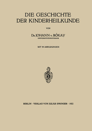 Buchcover Die Geschichte der Kinderheilkunde | Johann v. Bókay | EAN 9783642895555 | ISBN 3-642-89555-7 | ISBN 978-3-642-89555-5