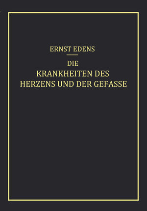Buchcover Die Krankheiten des Herzens und der Gefässe | Ernst Edens | EAN 9783642896408 | ISBN 3-642-89640-5 | ISBN 978-3-642-89640-8