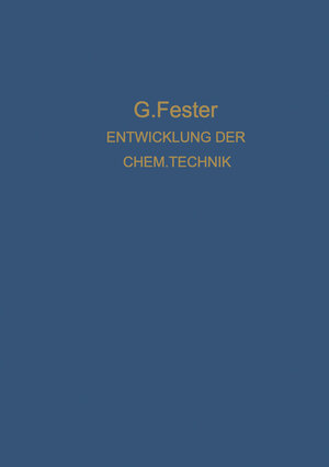 Buchcover Die Entwicklung der chemischen Technik bis zu den Anfängen der Grossindustrie Ein Technologisch-Historischer Versuch | Gustav Fester | EAN 9783642896712 | ISBN 3-642-89671-5 | ISBN 978-3-642-89671-2