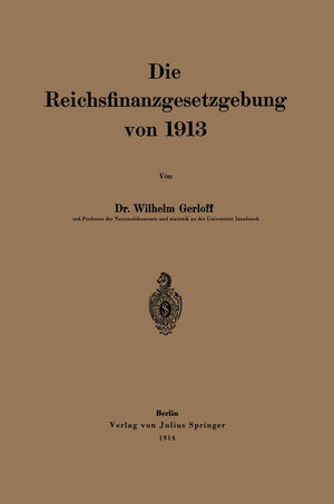 Buchcover Die Reichsfinanzgesetzgebung von 1913 | Wilhelm Gerloff | EAN 9783642897474 | ISBN 3-642-89747-9 | ISBN 978-3-642-89747-4