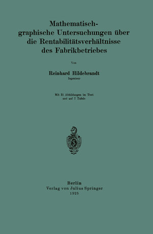 Buchcover Mathematisch-graphische Untersuchungen über die Rentabilitätsverhältnisse des Fabrikbetriebes | Reinhard Hildebrandt | EAN 9783642898471 | ISBN 3-642-89847-5 | ISBN 978-3-642-89847-1