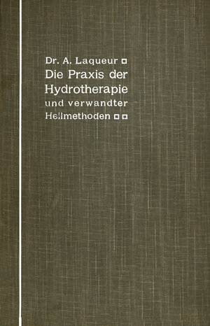 Buchcover Die Praxis der Hydrotherapie und verwandter Heilmethoden | A. Laqueur | EAN 9783642900174 | ISBN 3-642-90017-8 | ISBN 978-3-642-90017-4