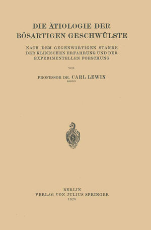 Buchcover Die Ätiologie der Bösartigen Geschwülste | Carl Lewin | EAN 9783642900396 | ISBN 3-642-90039-9 | ISBN 978-3-642-90039-6