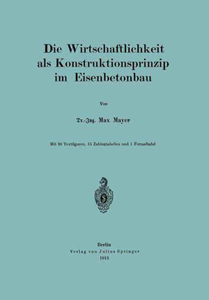 Buchcover Die Wirtschaftlichkeit als Konstruktionsprinzip im Eisenbetonbau | Max Mayer | EAN 9783642900877 | ISBN 3-642-90087-9 | ISBN 978-3-642-90087-7