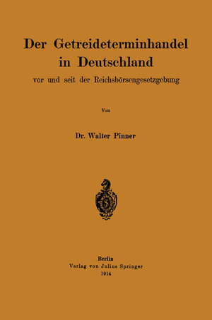 Buchcover Der Getreideterminhandel in Deutschland vor und seit der Reichsbörsengesetzgebung | Walter Pinner | EAN 9783642902482 | ISBN 3-642-90248-0 | ISBN 978-3-642-90248-2