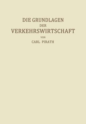 Buchcover Die Grundlagen der Verkehrswirtschaft | Carl Pirath | EAN 9783642902499 | ISBN 3-642-90249-9 | ISBN 978-3-642-90249-9