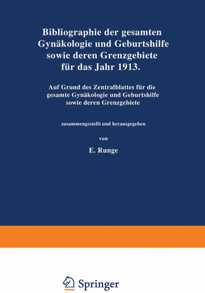 Buchcover Bibliographie der gesamten Gynaekologie und Geburtshilfe sowie deren Grenzgebiete für das Jahr 1913 | NA Runge | EAN 9783642903281 | ISBN 3-642-90328-2 | ISBN 978-3-642-90328-1