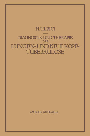 Buchcover Diagnostik und Therapie der Lungen- und Kehlkopftuberkulose | H. Ulrici | EAN 9783642904851 | ISBN 3-642-90485-8 | ISBN 978-3-642-90485-1
