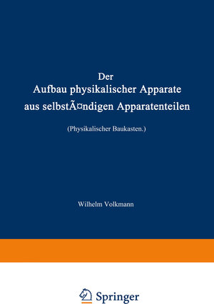 Buchcover Der Aufbau physikalischer Apparate aus selbständigen Apparatenteilen (Physikalischer Baukasten) | Wilhelm Volkmann | EAN 9783642905049 | ISBN 3-642-90504-8 | ISBN 978-3-642-90504-9