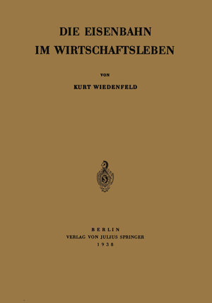 Buchcover Die Eisenbahn im Wirtschaftsleben | Kurt Wiedenfeld | EAN 9783642905773 | ISBN 3-642-90577-3 | ISBN 978-3-642-90577-3
