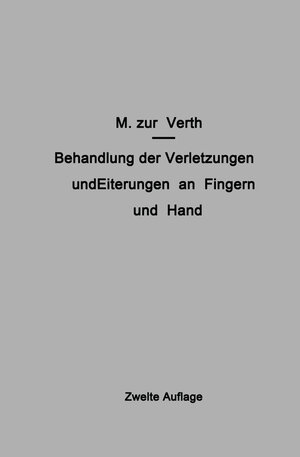 Buchcover Behandlung der Verletzungen und Eiterungen an Fingern und Hand | M. Zur Verth | EAN 9783642906077 | ISBN 3-642-90607-9 | ISBN 978-3-642-90607-7