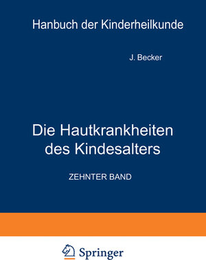 Buchcover Die Hautkrankheiten des Kindesalters | J. Becker | EAN 9783642907869 | ISBN 3-642-90786-5 | ISBN 978-3-642-90786-9