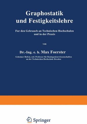 Buchcover Graphostatik und Festigkeitslehre Für den Gebrauch an Technischen Hochschulen und in der Praxis | Max Foerster | EAN 9783642915420 | ISBN 3-642-91542-6 | ISBN 978-3-642-91542-0