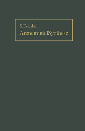 Buchcover Die Arzneimittel-Synthese auf Grundlage der Beziehungen zwischen chemischem Aufbau und Wirkung | Sigmund Fränkel | EAN 9783642915505 | ISBN 3-642-91550-7 | ISBN 978-3-642-91550-5