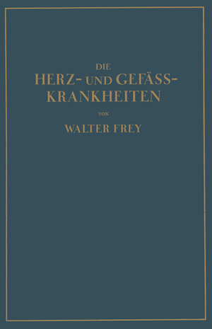 Buchcover Die Herz- und Gefäss-Krankheiten | Walther Frey | EAN 9783642915642 | ISBN 3-642-91564-7 | ISBN 978-3-642-91564-2