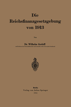 Buchcover Die Reichsfinanzgesetzgebung von 1913 | Wilhelm Gerloff | EAN 9783642916045 | ISBN 3-642-91604-X | ISBN 978-3-642-91604-5
