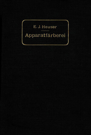 Buchcover Die Apparatfärberei der Baumwolle und Wolle unter Berücksichtigung der Wasserreinigung und der Apparatbleiche der Baumwolle | E. J. Heuser | EAN 9783642917028 | ISBN 3-642-91702-X | ISBN 978-3-642-91702-8