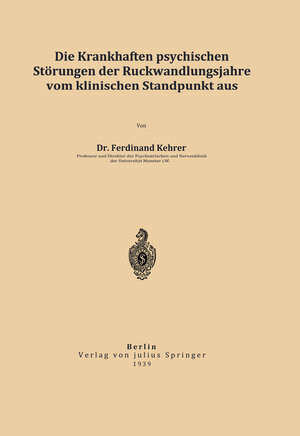 Buchcover Die krankhaften psychischen Störungen der Rückwandlungsjahre vom klinischen Standpunkt aus | Ferdinand Kehrer | EAN 9783642917936 | ISBN 3-642-91793-3 | ISBN 978-3-642-91793-6