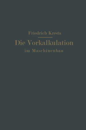 Buchcover Die Vorkalkulation im Maschinen- und Elektromotorenbau nach neuzeitlich-wissenschaftlichen Grundlagen | Friedrich Kresta | EAN 9783642918438 | ISBN 3-642-91843-3 | ISBN 978-3-642-91843-8