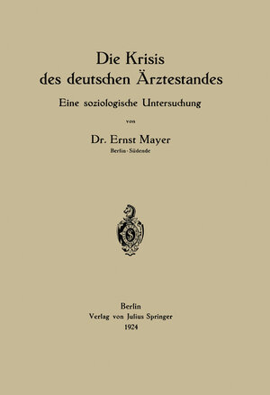 Buchcover Die Krisis des deutschen Ärztestandes | Ernst Mayer | EAN 9783642919428 | ISBN 3-642-91942-1 | ISBN 978-3-642-91942-8