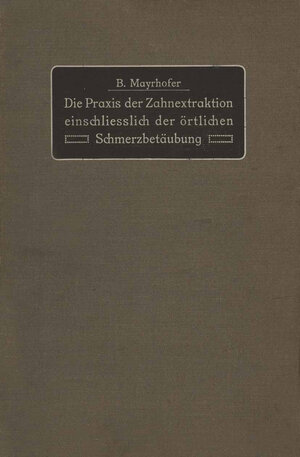 Buchcover Die Praxis der Zahnextraktion einfchließlich der örtlichen Schmerzbetäubung | B. Mayrhofer | EAN 9783642919466 | ISBN 3-642-91946-4 | ISBN 978-3-642-91946-6