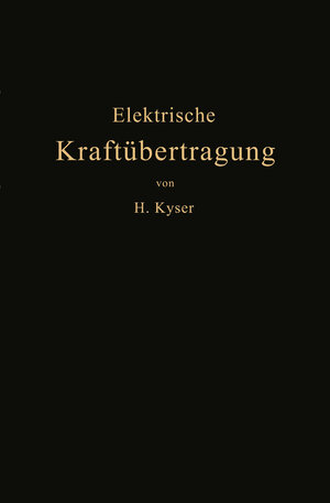 Buchcover Die elektrische Kraftübertragung | Herbert Kyser | EAN 9783642920097 | ISBN 3-642-92009-8 | ISBN 978-3-642-92009-7