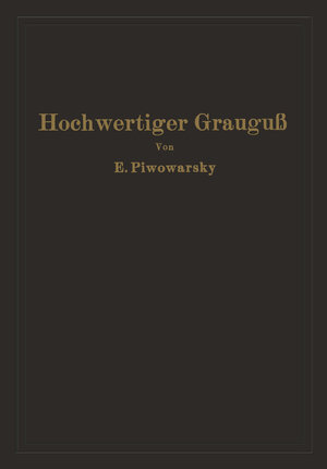 Buchcover Hochwertiger Grauguß und die physikalisch-metallurgischen Grundlagen seiner Herstellung | Eugen Piwowarsky | EAN 9783642921070 | ISBN 3-642-92107-8 | ISBN 978-3-642-92107-0