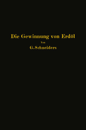 Buchcover Die Gewinnung von Erdöl mit besonderer Berücksichtigung der bergmännischen Gewinnung | Gottfried Schneiders | EAN 9783642922275 | ISBN 3-642-92227-9 | ISBN 978-3-642-92227-5