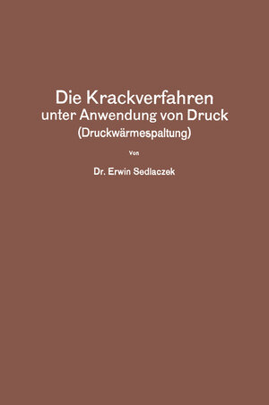 Buchcover Die Krackverfahren unter Anwendung von Druck (Druckwärmespaltung) | Erwin Sedlaczek | EAN 9783642922503 | ISBN 3-642-92250-3 | ISBN 978-3-642-92250-3
