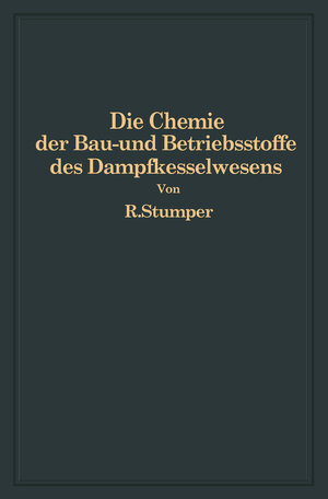 Buchcover Die Chemie der Bau- und Betriebsstoffe des Dampfkesselwesens | R. Stumper | EAN 9783642923104 | ISBN 3-642-92310-0 | ISBN 978-3-642-92310-4