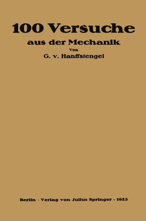 Buchcover Hundert Versuche aus der Mechanik | Georg von Hanffstengel | EAN 9783642923654 | ISBN 3-642-92365-8 | ISBN 978-3-642-92365-4