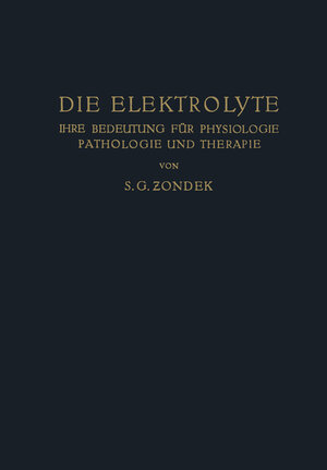 Buchcover Die Elektrolyte | S. G. Zondek | EAN 9783642924606 | ISBN 3-642-92460-3 | ISBN 978-3-642-92460-6