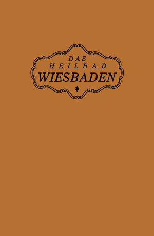 Buchcover Das Heilbad Wiesbaden | NA Magistrat der Stadt Wiesbaden | EAN 9783642924699 | ISBN 3-642-92469-7 | ISBN 978-3-642-92469-9