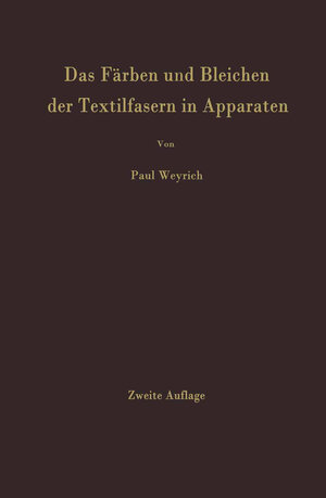 Buchcover Das Färben und Bleichen der Textilfasern in Apparaten | Paul Weyrich | EAN 9783642926907 | ISBN 3-642-92690-8 | ISBN 978-3-642-92690-7