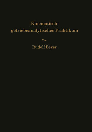 Buchcover Kinematisch-getriebeanalytisches Praktikum | Rudolf Beyer | EAN 9783642927218 | ISBN 3-642-92721-1 | ISBN 978-3-642-92721-8