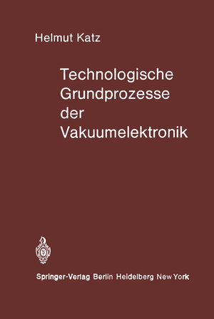 Buchcover Technologische Grundprozesse der Vakuumelektronik | H. Katz | EAN 9783642930287 | ISBN 3-642-93028-X | ISBN 978-3-642-93028-7