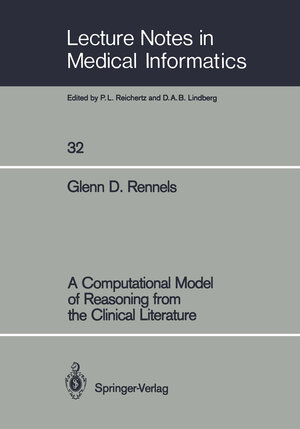 Buchcover A Computational Model of Reasoning from the Clinical Literature | Glenn D. Rennels | EAN 9783642933639 | ISBN 3-642-93363-7 | ISBN 978-3-642-93363-9