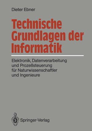 Buchcover Technische Grundlagen der Informatik | Dieter Ebner | EAN 9783642933714 | ISBN 3-642-93371-8 | ISBN 978-3-642-93371-4