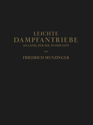 Buchcover Leichte Dampfantriebe an Land, zur See, in der Luft | Friedirch Münzinger | EAN 9783642937446 | ISBN 3-642-93744-6 | ISBN 978-3-642-93744-6