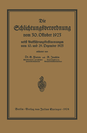 Buchcover Die Schlichtungsvcrordnung vom 30. Oktober 1923 | Georg Flatow | EAN 9783642938863 | ISBN 3-642-93886-8 | ISBN 978-3-642-93886-3