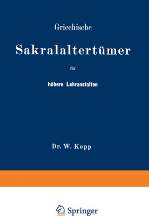 Buchcover Griechische Sakralaltertümer für höhere Lehranstalten und für den Selbstunterricht | NA Kopp | EAN 9783642940156 | ISBN 3-642-94015-3 | ISBN 978-3-642-94015-6