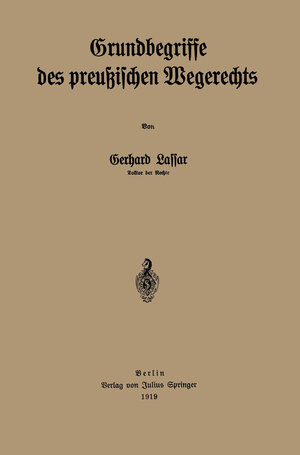 Buchcover Grundbegriffe des preußischen Wegerechts | Gerhard Lassar | EAN 9783642940194 | ISBN 3-642-94019-6 | ISBN 978-3-642-94019-4