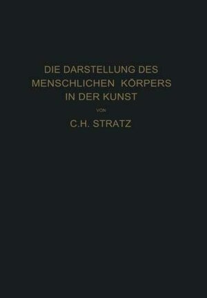 Buchcover Die Darstellung des menschlichen Körpers in der Kunst | Stratz, C. H. | EAN 9783642941122 | ISBN 3-642-94112-5 | ISBN 978-3-642-94112-2