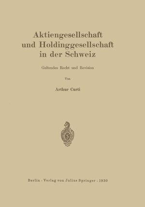 Buchcover Aktiengesellschaft und Holdinggesellschaft in der Schweiz. Geltendes Recht und Revision | Arthur Curti | EAN 9783642943416 | ISBN 3-642-94341-1 | ISBN 978-3-642-94341-6