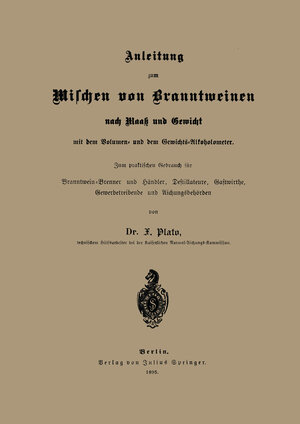Buchcover Anleitung zum Mischen von Branntweinen nach Maaß und Gewicht | NA Plato | EAN 9783642944765 | ISBN 3-642-94476-0 | ISBN 978-3-642-94476-5