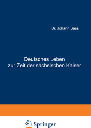 Buchcover Deutsches Leben zur Zeit der sächsischen Kaiser | Johannes Sass | EAN 9783642944949 | ISBN 3-642-94494-9 | ISBN 978-3-642-94494-9
