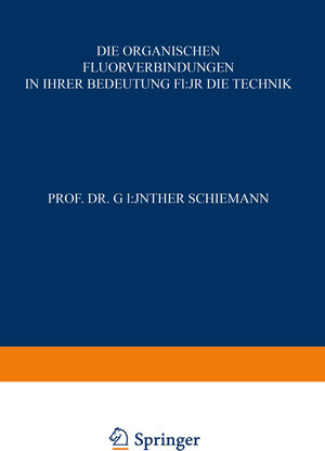 Buchcover Die Organischen Fluorverbindungen in ihrer Bedeutung für die Technik | Günther Schiemann | EAN 9783642959400 | ISBN 3-642-95940-7 | ISBN 978-3-642-95940-0