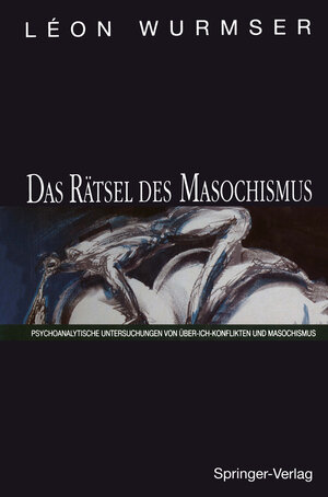 Buchcover Das Rätsel des Masochismus | Leon Wurmser | EAN 9783642973727 | ISBN 3-642-97372-8 | ISBN 978-3-642-97372-7