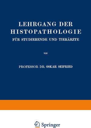 Buchcover Lehrgang der Histopathologie für Studierende und Tierärzte | Oskar Seifried | EAN 9783642982316 | ISBN 3-642-98231-X | ISBN 978-3-642-98231-6