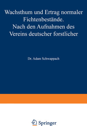 Buchcover Wachstum und Ertrag normaler Fichtenbestände | Adam Schwappach | EAN 9783642982361 | ISBN 3-642-98236-0 | ISBN 978-3-642-98236-1